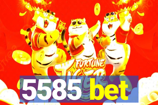 5585 bet